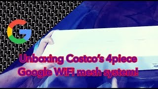 Costco’s 4 piece google WiFi system unboxing