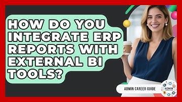 How Do You Integrate ERP Reports With External BI Tools? - Admin Career Guide
