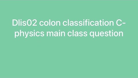 Dlis02 colon classification C-physics main class#dlis #dlisupdate #vmoukotanewsexam #vmoukota #vmou 