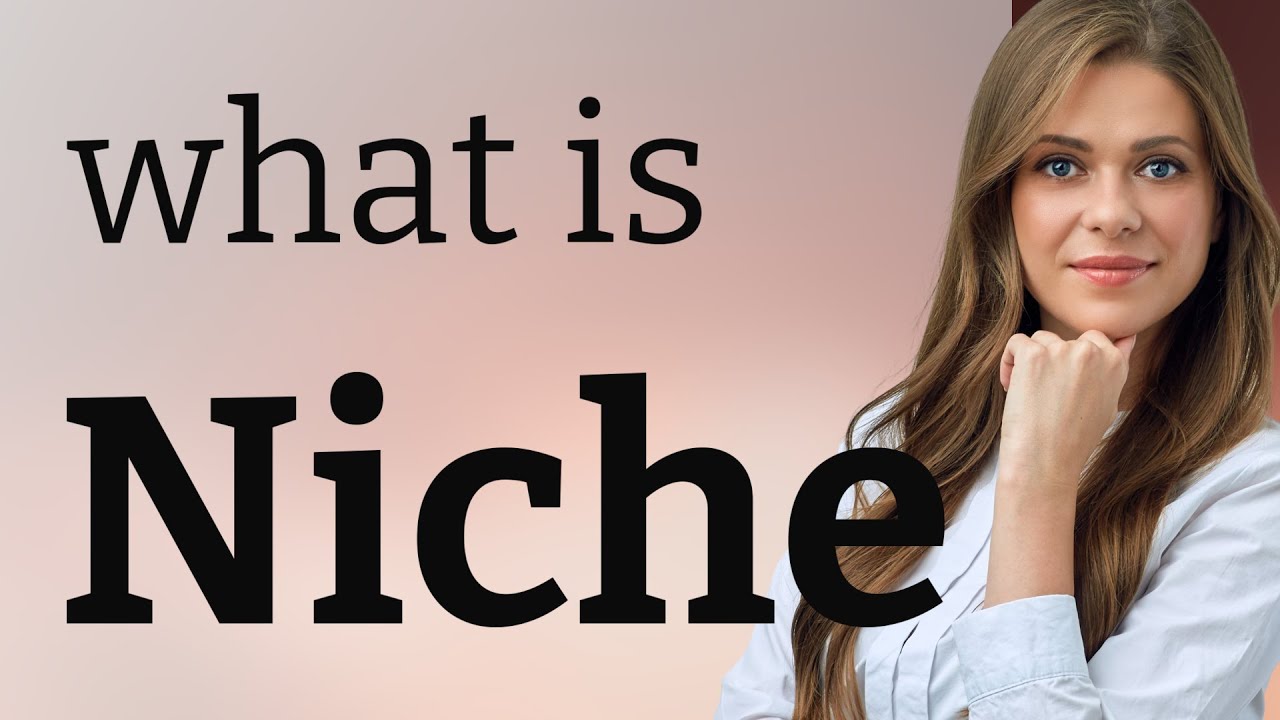 Niche • NICHE meaning