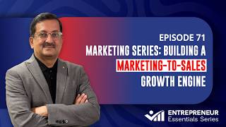 Entrepreneur Essentials—Ep. 71 | Marketing Series—Building A Marketing-To-Sales Growth Engine