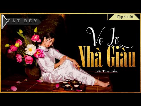 Video Tiểu Thuyết Hay - VỢ LẼ NHÀ GIÀU [ TẬP CUỐI] | Truyện... - youtube