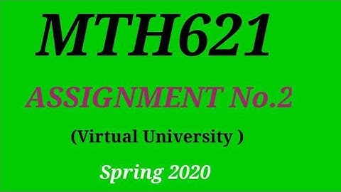 MTH621 Assignment No. 2 Spring 2020||MTH621 Assignment No 2 Solved..