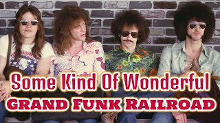 Grand Funk Railroad - Some Kind Of Wonderful