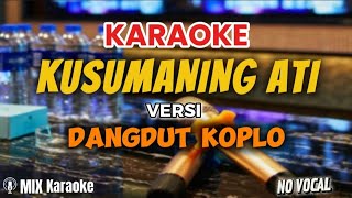 KUSUMANING ATI KARAOKE VERSI DANGDUT KOPLO