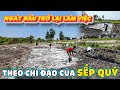 Ngày Đầu " Làm Việc Cực Năng Suất" Theo Sự Chỉ Đạo Của Sếp Quý - Tập Trung Khử Phèn.