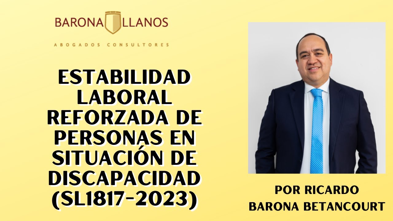 ESTABILIDAD LABORAL REFORZADA DE PERSONAS EN SITUACIÓN DE DISCAPACIDAD: SENTENCIA SL1817 DE 2023