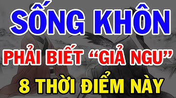 SỐNG KHÔN Là Phải Biết GIẢ NGU Trong 8 TRƯỜNG HỢP Này Ngẫm Cực Thấm