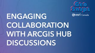 Engaging Collaboration With Arcgis Hub Discussions