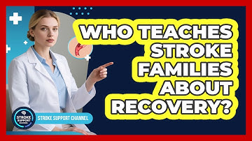 Who Teaches Stroke Families About Recovery?