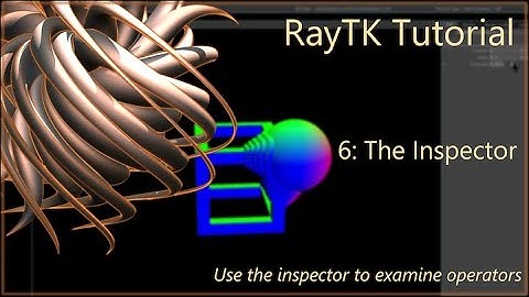 RayTK Tutorial 6: The Inspector