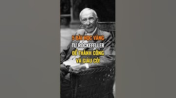 5 Bài Học Vàng Từ Rockefeller Để Thành Công Và Giàu Có !