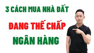 3 Cách Mua Nhà Đất Đang Thế Chấp Ngân Hàng | Trò Chuyện Cùng Đăng Dương