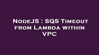 NodeJS : SQS Timeout from Lambda within VPC