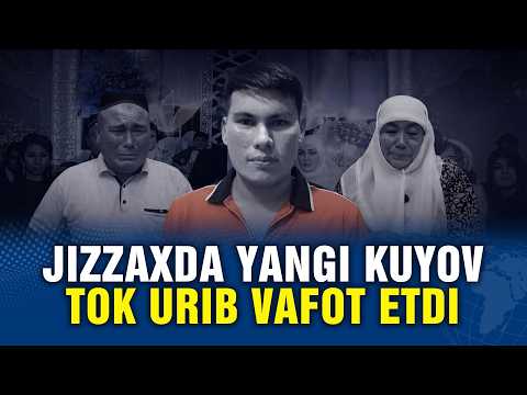 JIZZAXGA YANGI KUYOV TOK URIB VAFOT ETDI