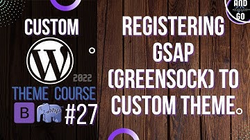 Custom WordPress Theme Development (2022) #27 - Adding Gsap green sock animations into wp theme.