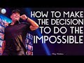 Tony Robbins Motivation - How to Make the Decision to do the Impossible