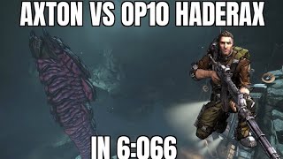 Axton vs OP10 Haderax in 6:066 Sec