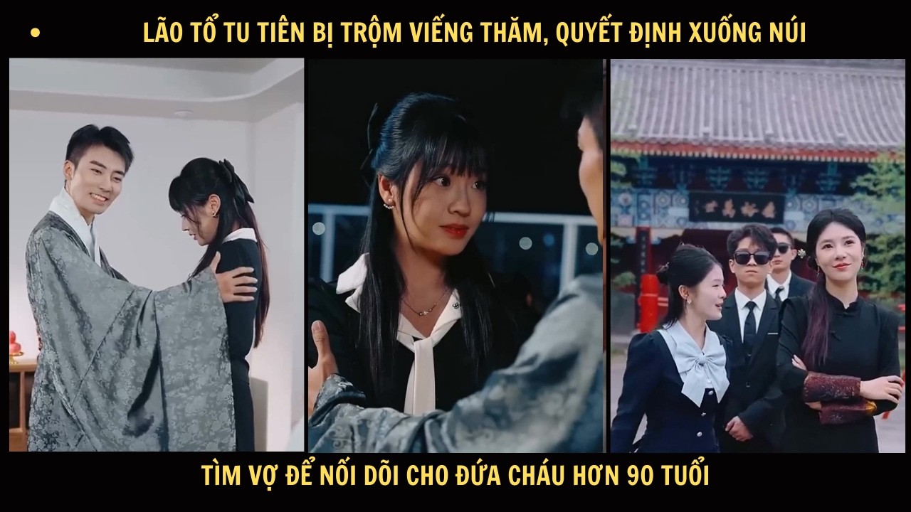 Lão tổ tu tiên bị trộm viếng thăm, quyết định xuống núi tìm vợ để nối dõi cho đứa cháu hơn 90 tuổi