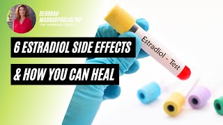 6 Estradiol Side Effects & How You Can Heal