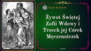 Świętej Zofii Wdowy i Trzech jej Córek Męczenniczek | Maj 15