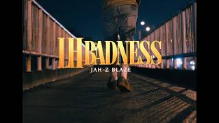 Jah-Z Blaze: LH BADNESS Official Video