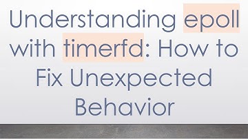 Understanding epoll with timerfd: How to Fix Unexpected Behavior