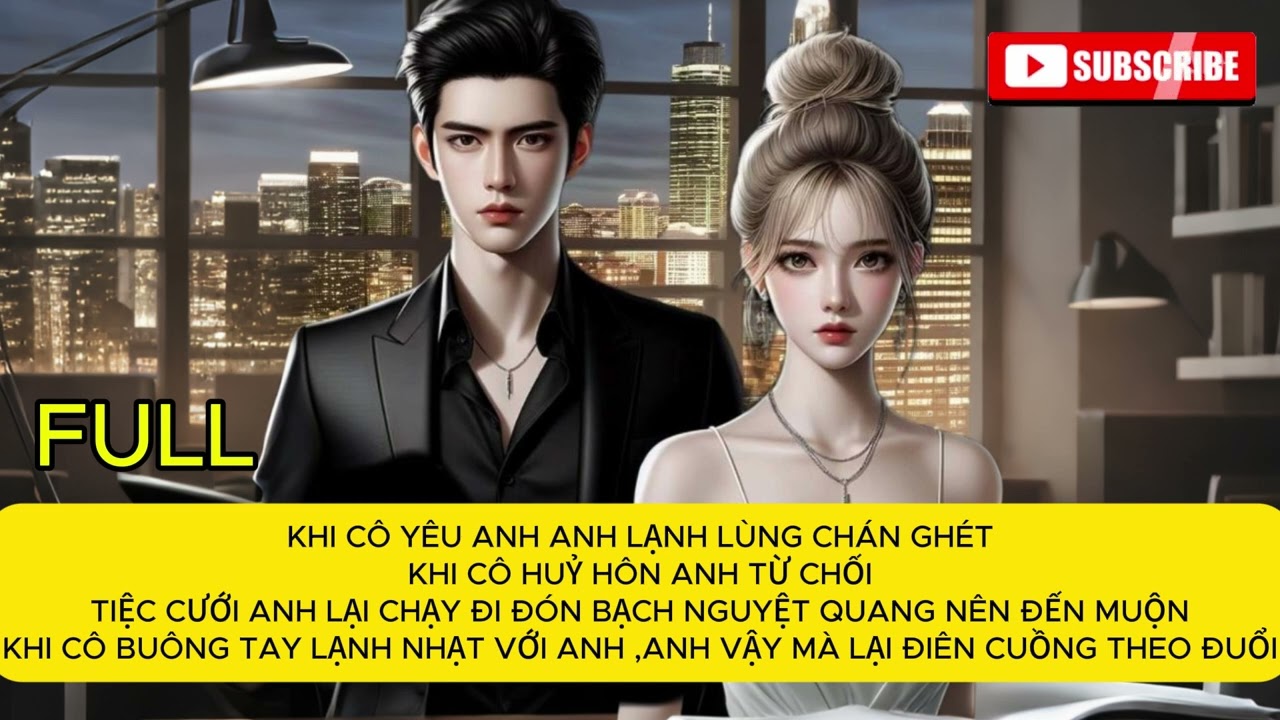 KHI CÔ YÊU ANH ANH LẠNH LÙNG CHÁN GHÉT ,KHI CÔ BUÔNG TAY LẠNH NHẠT VẬY MÀ ANH LẠI ĐIÊN CUỒNG THEO