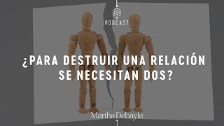 ¿Para destruir una relación se necesitan dos? Con Mario Guerra | Martha Debayle