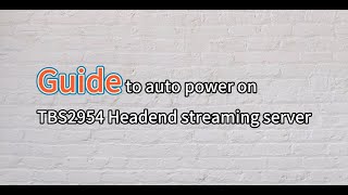 Guide to enable the auto power-on feature for the TBS2954 IPTV streaming headend server