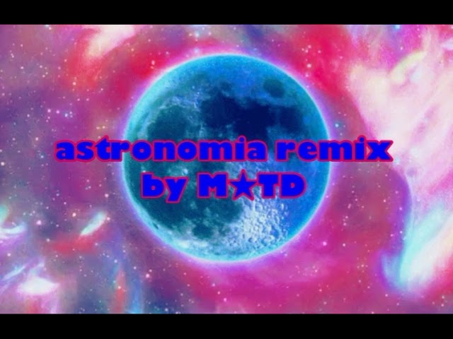 Vicetone & Tony Igy / Astronomia (M★TD remix)