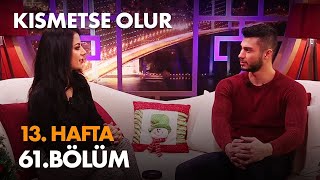 Kısmetse Olur 13 Hafta 61 Bölüm - Full Bölüm