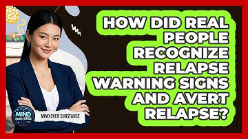 How Did Real People Recognize Relapse Warning Signs And Avert Relapse? - Mind Over Substance