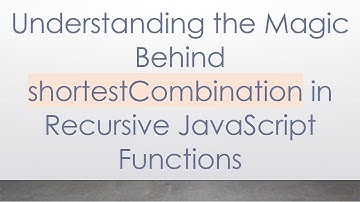 Understanding the Magic Behind shortestCombination in Recursive JavaScript Functions