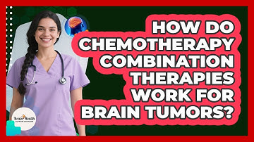 How Do Chemotherapy Combination Therapies Work For Brain Tumors? - Brain Health Support Network