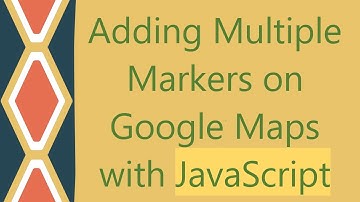 Adding Multiple Markers on Google Maps with JavaScript