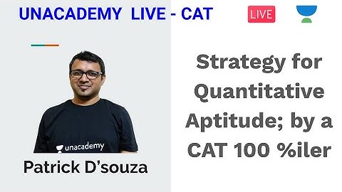 Strategy for Quantitative Aptitude; by a CAT 100 %iler by Patrick D
