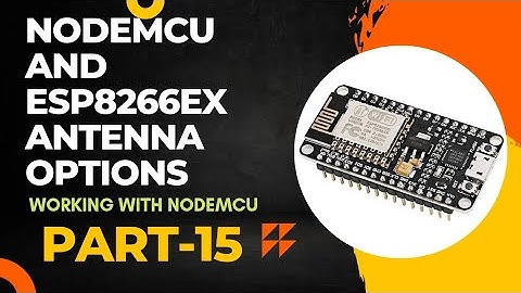 What antenna does ESP8266 support? | Antenna on NodeMCU board | Working with NodeMCU - Part 15