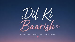 ""Dil ki barish"" new song lyrics 🎀 💞 slow version 🎀💞