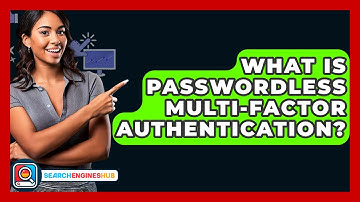 What Is Passwordless Multi-Factor Authentication? - SearchEnginesHub.com