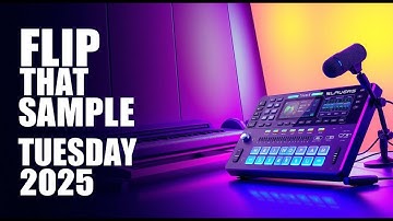 Flip That Sample Tuesday 2025 Episode #5