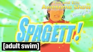 It's Spagett! | Tim and Eric Awesome Show, Great Job! | Adult Swim