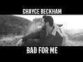 Chayce beckham  bad for me official audio