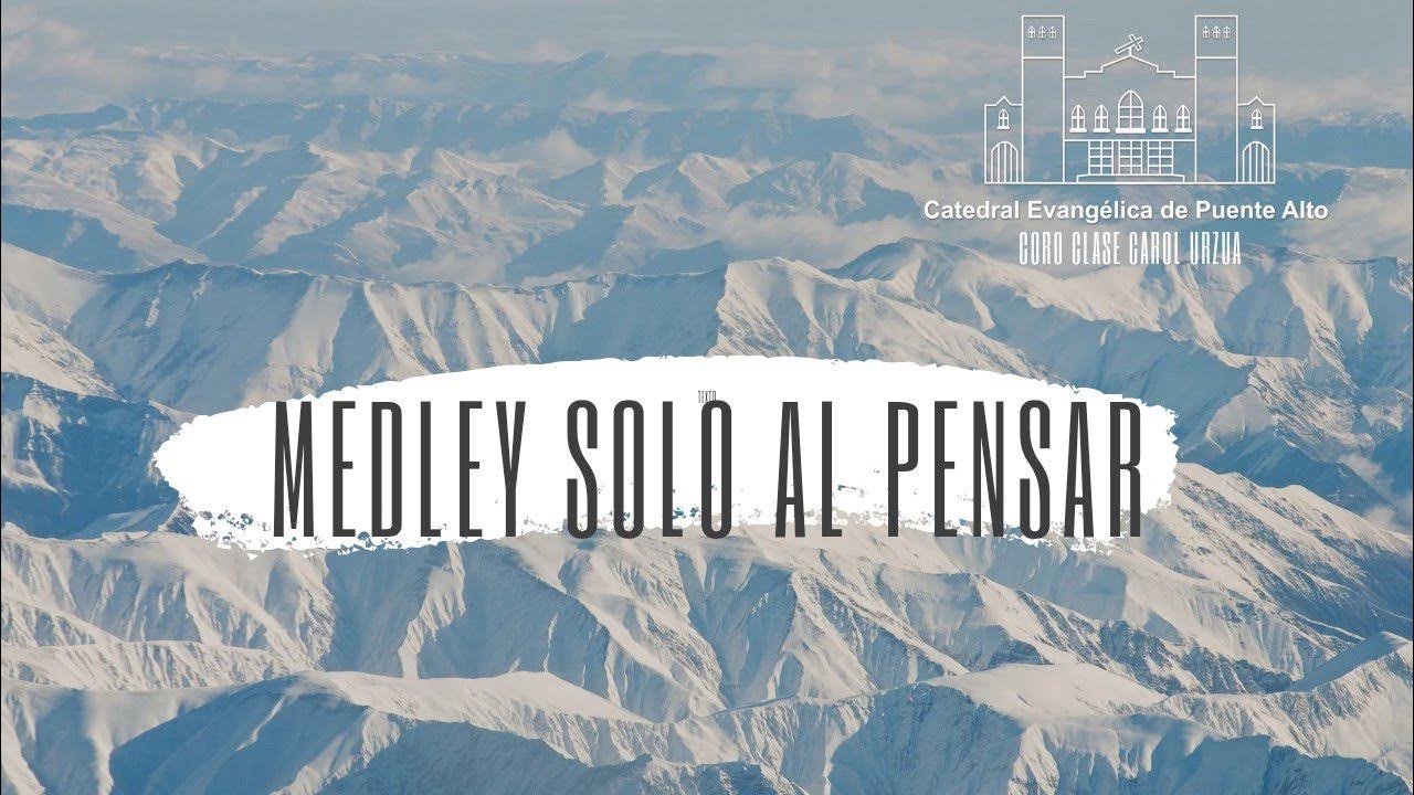 Medley Solo Al Pensar (solo al pensar que hay un Dios/yo te alabaré