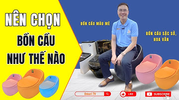 Hướng dẫn cách chọn "BỒN CẦU" đúng - chuẩn - bền - tốt nhất! Và những loại không nên chọn | OMORI TV
