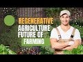 Why regenerative agriculture is the future of farming