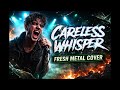 Careless whisper | fresh metal cover 