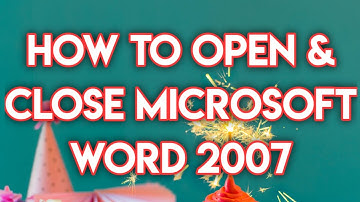 How to Open & Close MS WORD 2007