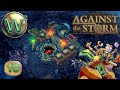 Against the storm  10 release  no progress is lots of progress  lets play  episode 16