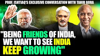 "Being friends of India, we want to see India keep growing"Prof. Ishtiaq's Conversation w Tahir Gora
